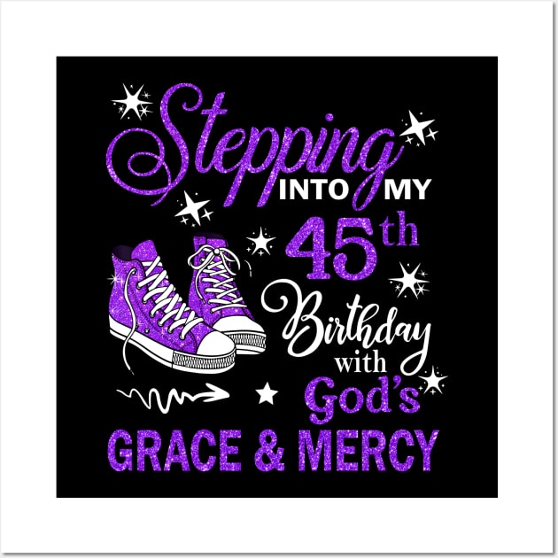 Stepping Into My 45th Birthday With God's Grace & Mercy Bday Wall Art by MaxACarter